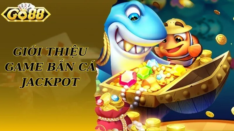 Giải trí thông tin thú vị về game bắn cá Jackpot nổi tiếng