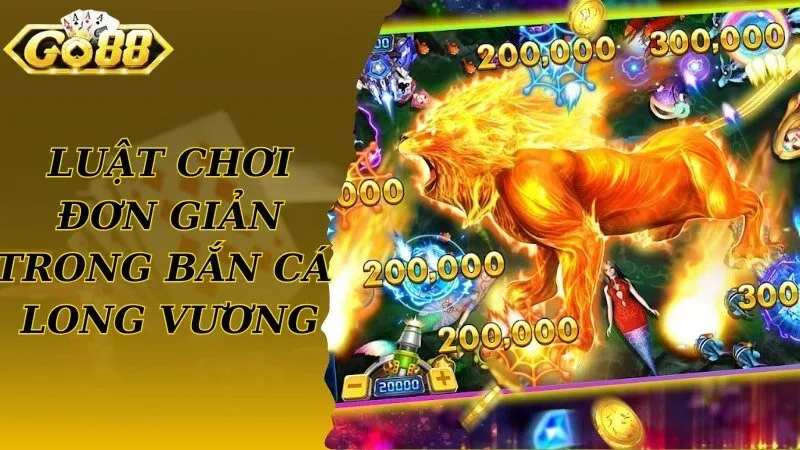 Luật chơi cơ bản được áp dụng trong game bắn cá Long Vương