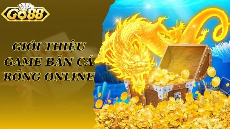 Khám phá thông tin về game bắn cá rồng online nổi tiếng